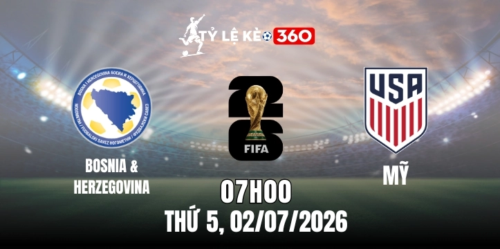 Kèo nhà cái Mỹ vs Bosnia và Herzegovina – Vòng loại trực tiếp World Cup 07h00 ngày 02/07/2026