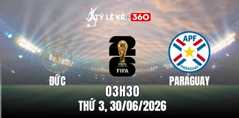 Kèo nhà cái Đức vs Paraguay – Bảng đấu World Cup 03h30 ngày 30/06/2026
