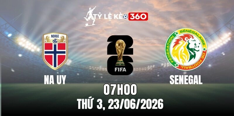 Soi Kèo Nhà Cái Na Uy Vs Senegal – Bảng X World Cup 07h00 Ngày 23/06/2026