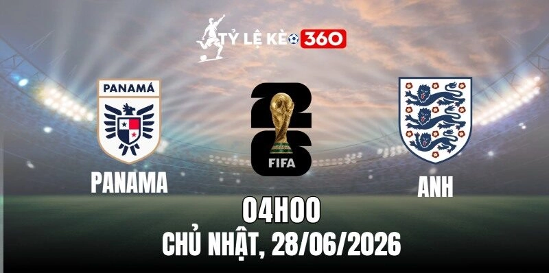 Soi kèo nhà cái Panama vs Anh – Bảng L World Cup 04h00 ngày 28/06/2026