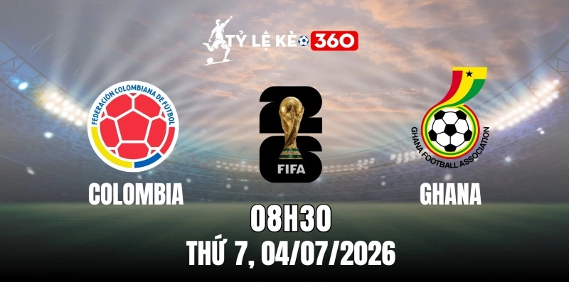 Kèo nhà cái Colombia vs Ghana – Vòng loại trực tiếp World Cup 08h30 ngày 04/07/2026