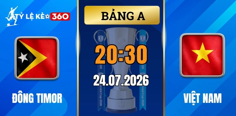 Kèo nhà cái Đông Timor vs Việt Nam – Vòng bảng AFF Cup 20h30 ngày 24/07/2026