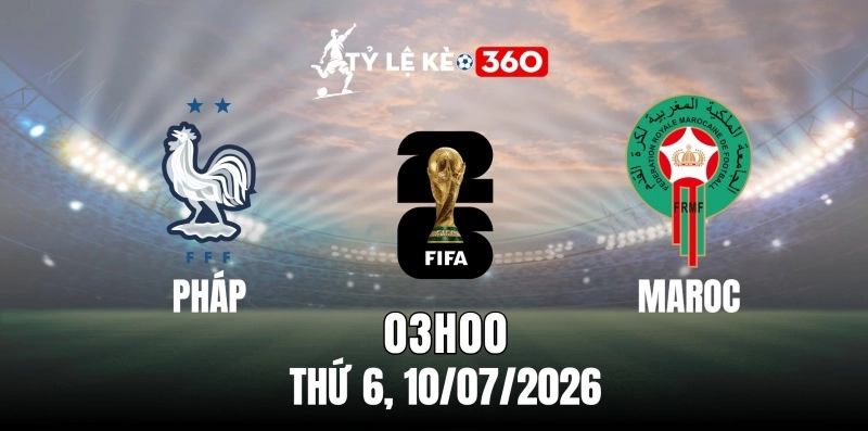 Kèo nhà cái Pháp vs Maroc – Vòng loại trực tiếp World Cup 03h00 ngày 10/07/2026